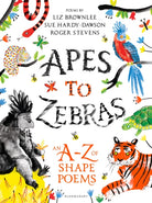 Apes to Zebras: An A-Z of Shape Poems : Artistically arranged poetry to bring both words and animals to life - 9781472929525