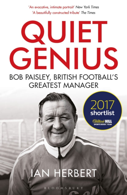 Quiet Genius : Bob Paisley, British football’s greatest manager SHORTLISTED FOR THE WILLIAM HILL SPORTS BOOK OF THE YEAR 2017 - 9781472937339