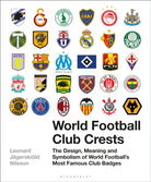World Football Club Crests : The Design, Meaning and Symbolism of World Football's Most Famous Club Badges - 9781472954251