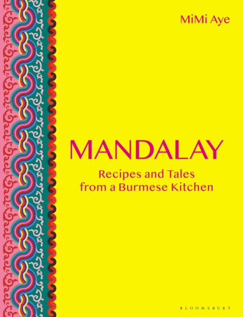 Mandalay : Recipes and Tales from a Burmese Kitchen - 9781472959492