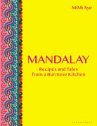 Mandalay : Recipes and Tales from a Burmese Kitchen - 9781472959492