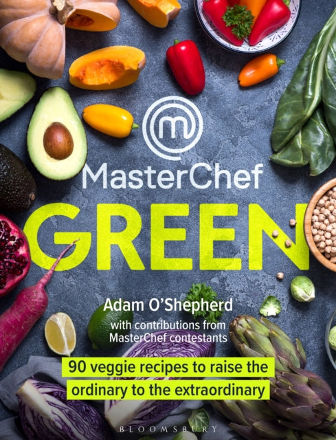 MasterChef Green : 90 veggie recipes to raise the ordinary to the extraordinary - 9781472978325