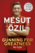 Gunning for Greatness: My Life : With an introduction by Jose Mourinho - 9781473649958