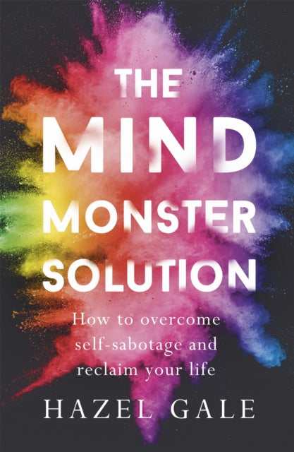 The Mind Monster Solution : How to overcome self-sabotage and reclaim your life - 9781473662469