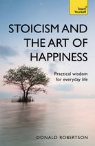 Stoicism and the Art of Happiness : Practical wisdom for everyday life: embrace perseverance, strength and happiness with stoic philosophy - 9781473674783