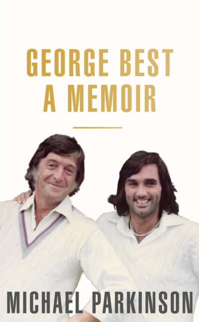 George Best: A Memoir : A unique biography of a football icon perfect for self-isolation - 9781473675704