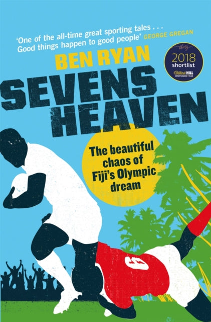 Sevens Heaven : The Beautiful Chaos of Fiji's Olympic Dream: WINNER OF THE TELEGRAPH SPORTS BOOK OF THE YEAR 2019 - 9781474608275