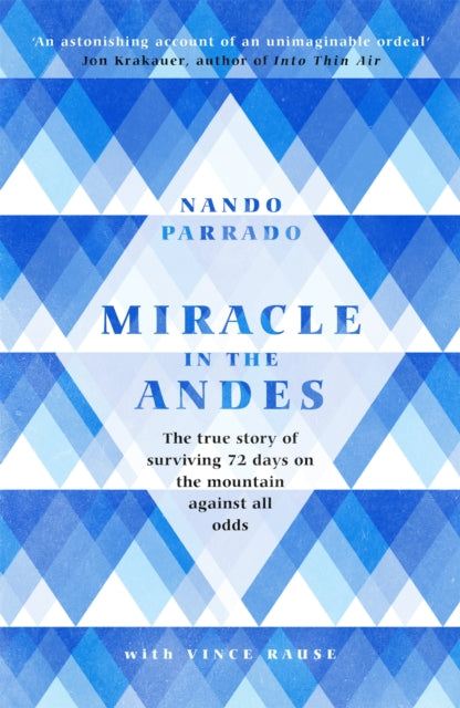 Miracle In The Andes : The True Story of Surviving 72 Days on the Mountain Against All Odds - 9781474608732
