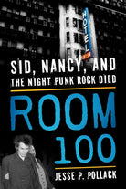 Room 100 : Sid, Nancy, and the Night Punk Rock Died - 9781493050635