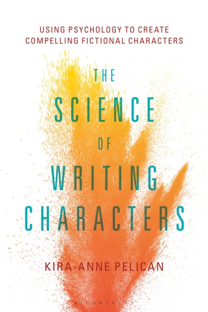 The Science of Writing Characters : Using Psychology to Create Compelling Fictional Characters - 9781501357244