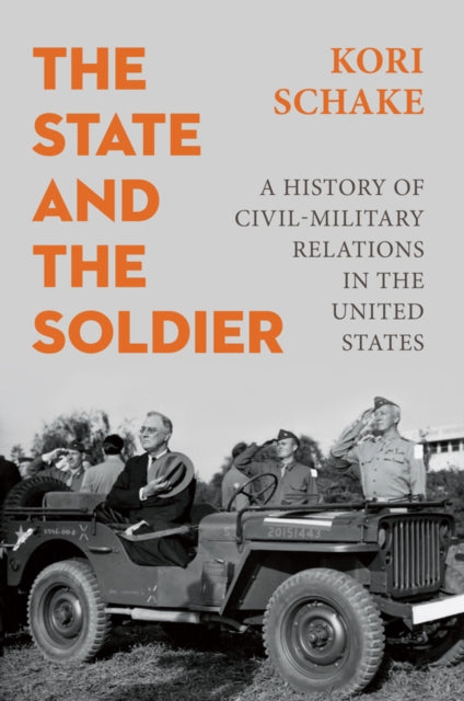 The State and the Soldier : A History of Civil-Military Relations in the United States - 9781509570539