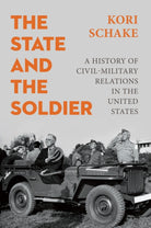 The State and the Soldier : A History of Civil-Military Relations in the United States - 9781509570539