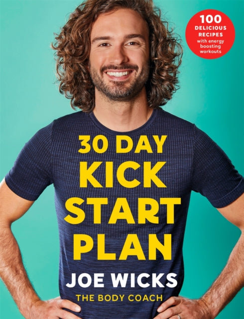 30 Day Kick Start Plan : 100 Delicious Recipes with Energy Boosting Workouts - 9781509856183