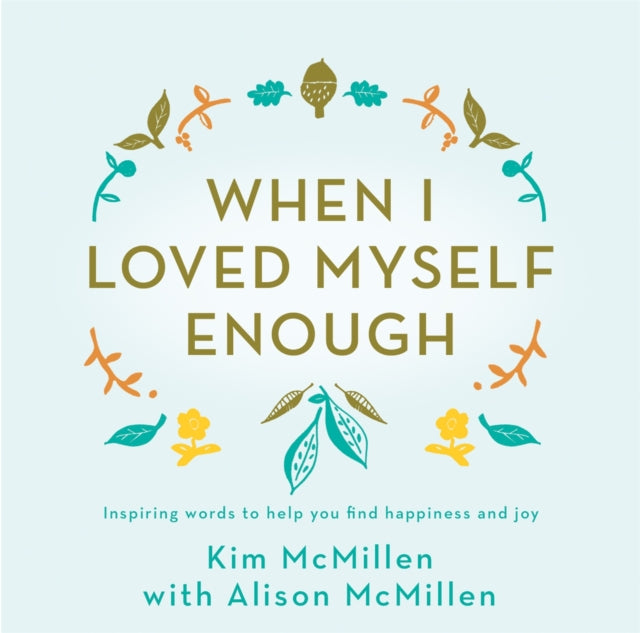 When I Loved Myself Enough : Inspiring words to help you find happiness and joy - 9781509867974