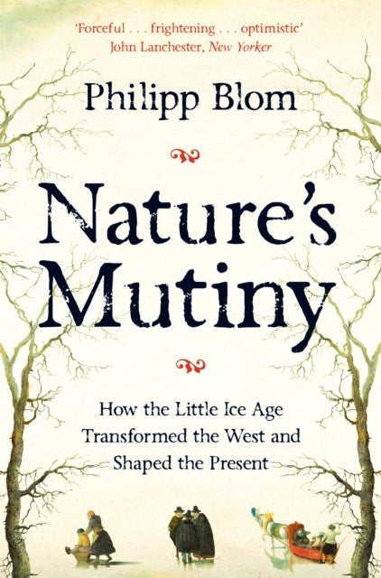 Nature's Mutiny : How the Little Ice Age Transformed the West and Shaped the Present - 9781509890439