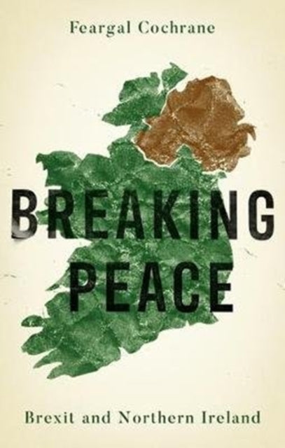 Breaking Peace : Brexit and Northern Ireland - 9781526142559