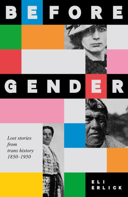 Before Gender : Lost Stories from TRANS History 1850–1950 - 9781526192714