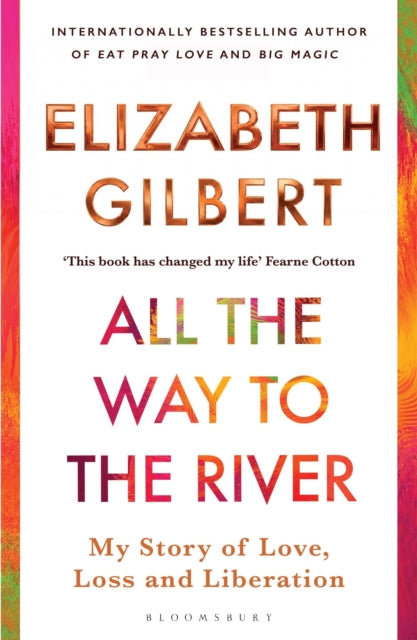 All the Way to the River : My Story of Love, Loss and Liberation