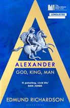Alexander : God, King, Man: LONGLISTED FOR THE BAILLIE GIFFORD PRIZE