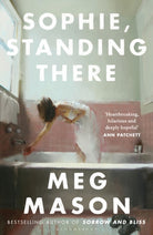 Sophie, Standing There : From the bestselling author of Sorrow and Bliss