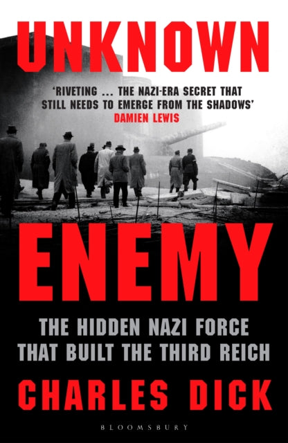 Unknown Enemy : The Hidden Nazi Force That Built the Third Reich