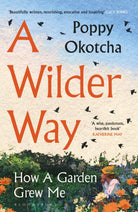 A Wilder Way : How A Garden Grew Me