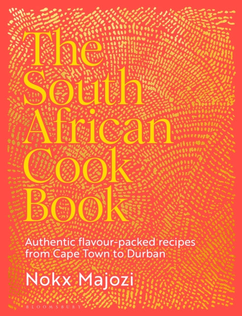The South African Cookbook : Authentic flavour-packed recipes from Cape Town to Durban