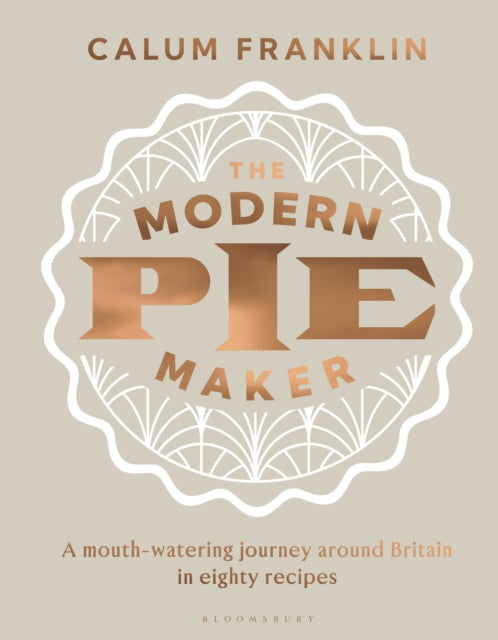 The Modern Pie Maker : A mouth-watering journey around Britain in eighty recipes