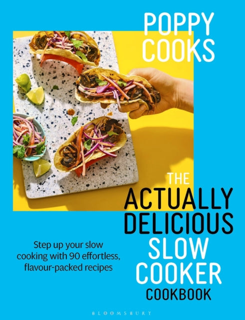 Poppy Cooks: The Actually Delicious Slow Cooker Cookbook : THE NO.1 BESTSELLER - 9781526676993