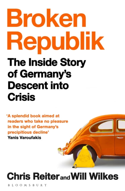 Broken Republik : The Inside Story of Germany’s Descent into Crisis