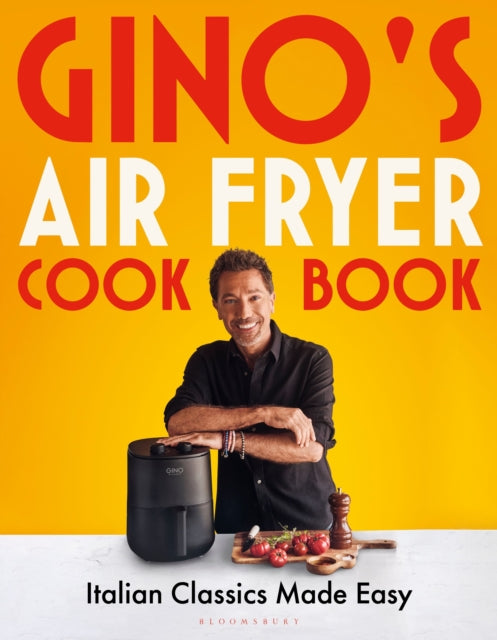 Gino's Air Fryer Cookbook : Italian Classics Made Easy, The Sunday Times bestseller - 9781526680419