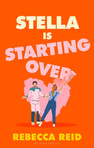 Stella Is Starting Over : A hilarious and uplifting rom-com perfect for holiday reading and for fans of Lucy Vine and Lindsey Kelk
