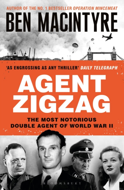 Agent Zigzag : The True Wartime Story of Eddie Chapman: Lover, Traitor, Hero, Spy - 9781526682642