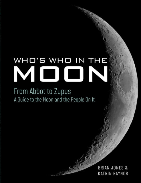 Who's Who In The Moon : From Abbot to Zupus A Guide To The Moon And The People On It - 9781526737076