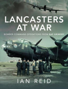 Lancasters at War : Bomber Command Operations from RAF Grimsby - 9781526792617