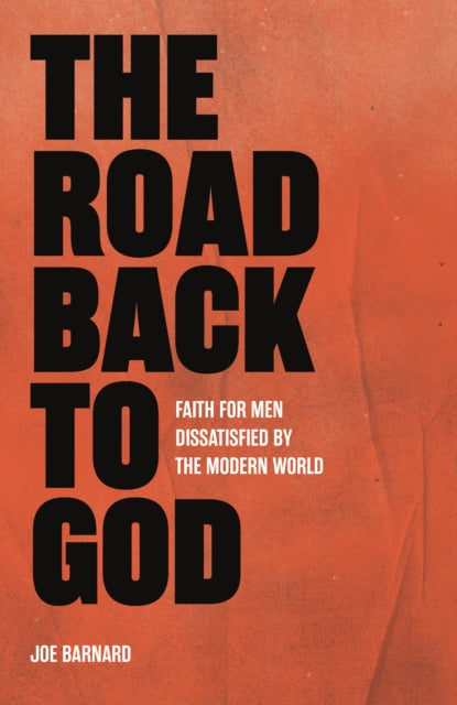 The Road Back to God : Faith for Men Dissatisfied by the Modern World - 9781527112728