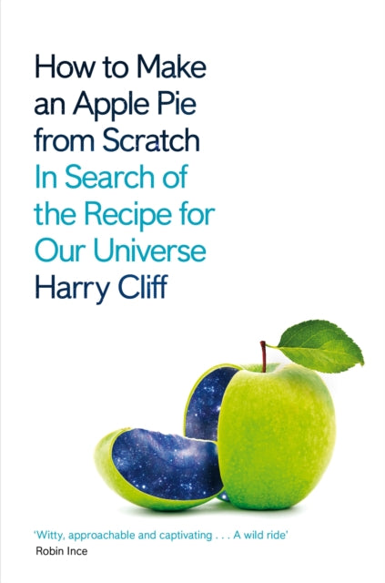 How to Make an Apple Pie from Scratch : In Search of the Recipe for Our Universe - 9781529026214