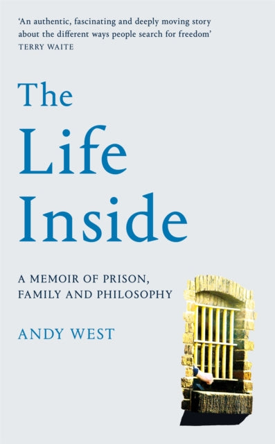 The Life Inside : A Memoir of Prison, Family and Learning to Be Free - 9781529032017