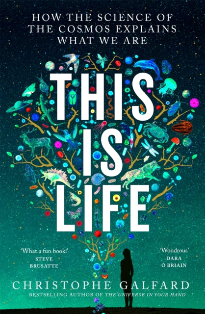This Is Life : How the Science of the Cosmos Explains What We Are