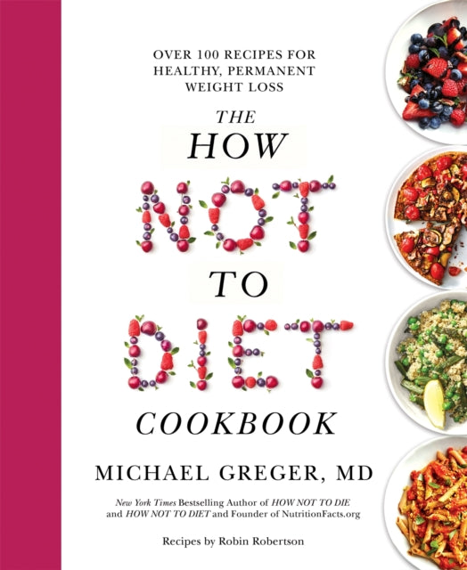 The How Not to Diet Cookbook : Over 100 Recipes for Healthy, Permanent Weight Loss - 9781529059243