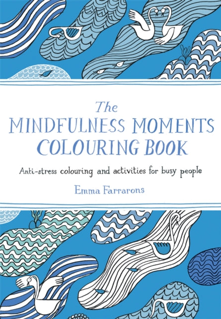 The Mindfulness Moments Colouring Book : Anti-stress Colouring and Activities for Busy People - 9781529064223