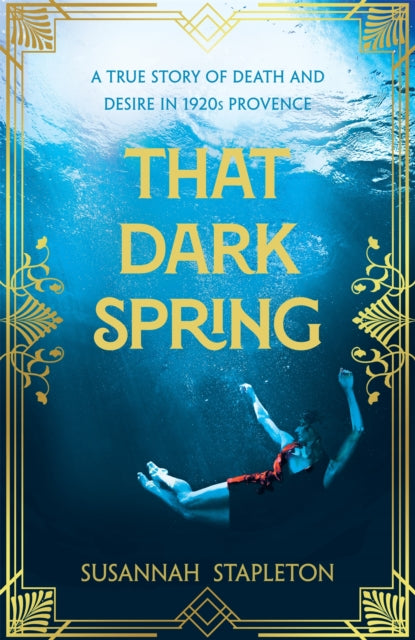 That Dark Spring : A True Story of Death and Desire in 1920s Provence - 9781529065541