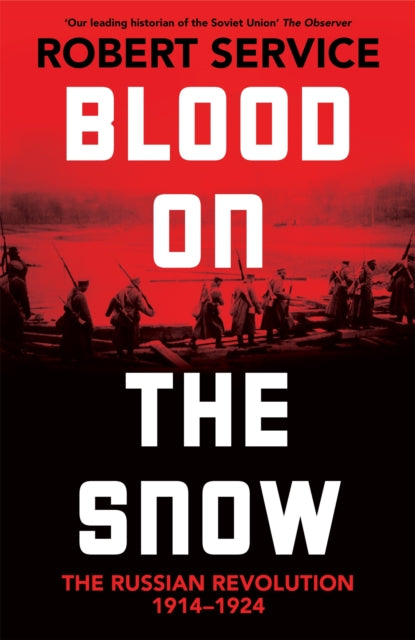 Blood on the Snow : The Russian Revolution 1914-1924 - 9781529065824