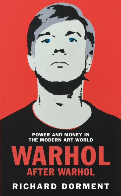 Warhol After Warhol : Power and Money in the Modern Art World - 9781529081510