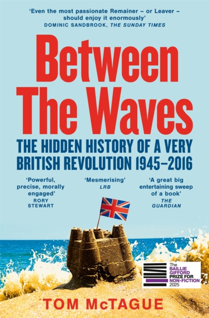 Between the Waves : The Hidden History of a Very British Revolution 1945-2016