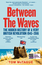 Between the Waves : The Hidden History of a Very British Revolution 1945-2016
