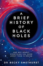 A Brief History of Black Holes : And why nearly everything you know about them is wrong - 9781529086706