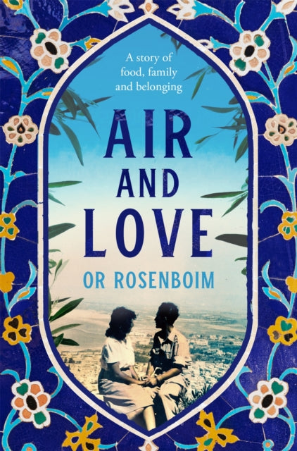 Air and Love : A Story of Food, Family and Belonging - 9781529098129