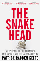 The Snakehead : An Epic Tale of the Chinatown Underworld and the American Dream - 9781529099881