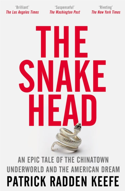 The Snakehead : An Epic Tale of the Chinatown Underworld and the American Dream - 9781529099881